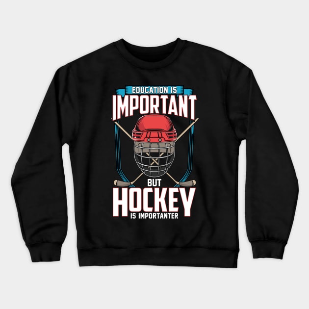 Education Is Important But Hockey Is Importanter Crewneck Sweatshirt by theperfectpresents